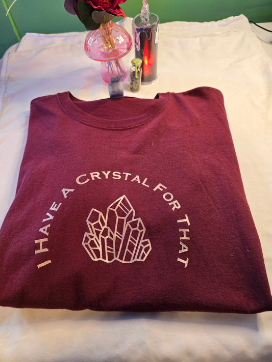 I Have a Crystal for That Tshirt